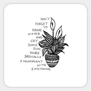 You're basically a houseplant with emotions Sticker